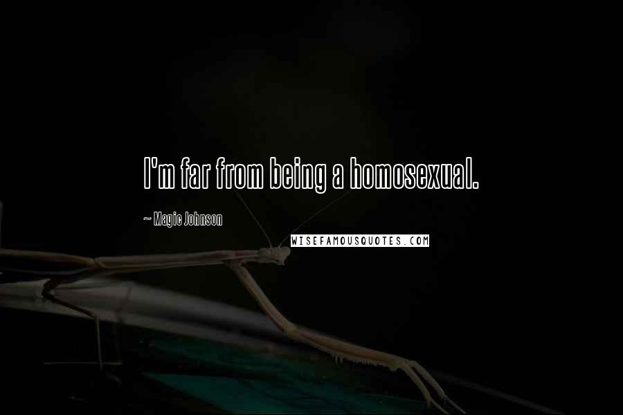 Magic Johnson Quotes: I'm far from being a homosexual.