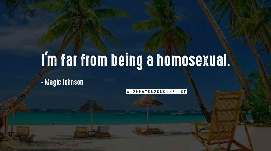 Magic Johnson Quotes: I'm far from being a homosexual.