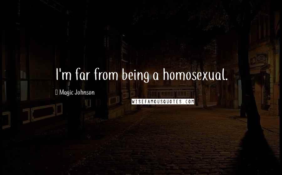 Magic Johnson Quotes: I'm far from being a homosexual.