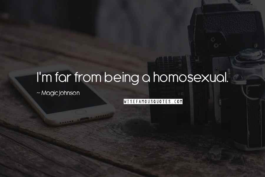 Magic Johnson Quotes: I'm far from being a homosexual.