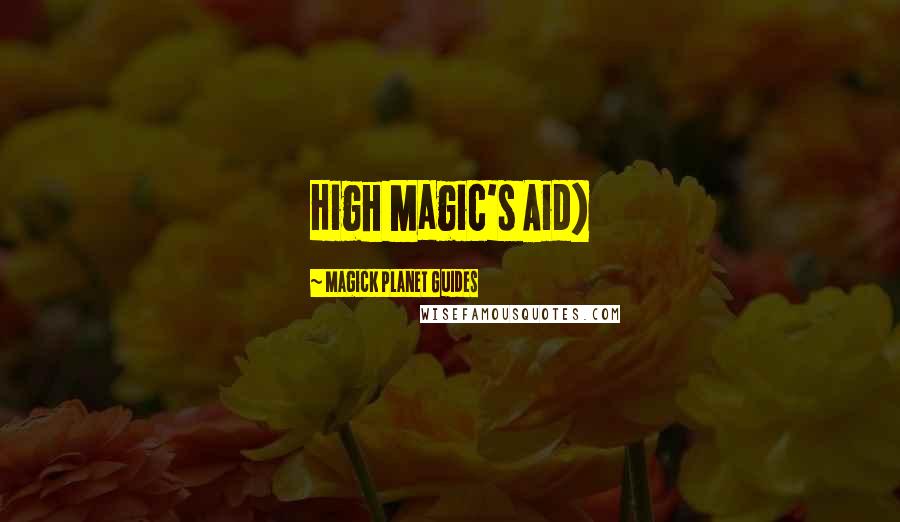 Magick Planet Guides Quotes: High Magic's Aid)