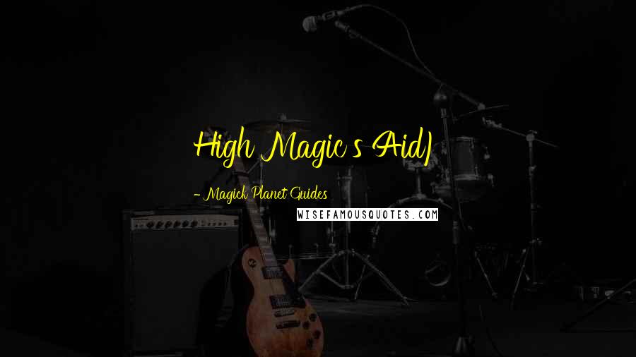 Magick Planet Guides Quotes: High Magic's Aid)