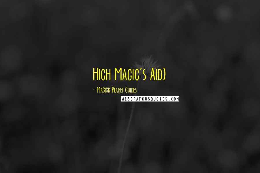 Magick Planet Guides Quotes: High Magic's Aid)