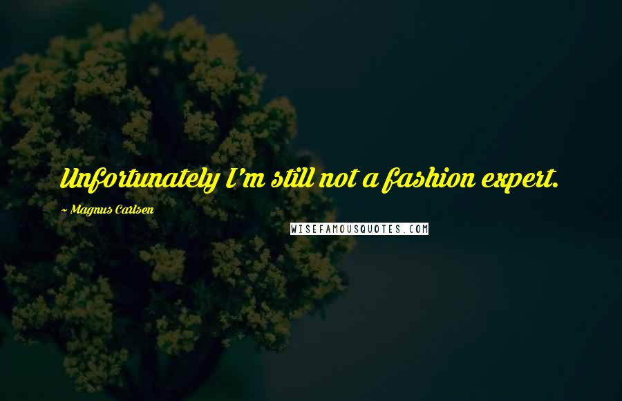 Magnus Carlsen Quotes: Unfortunately I'm still not a fashion expert.