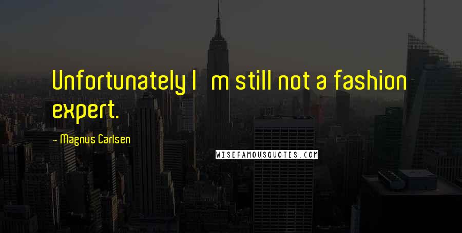 Magnus Carlsen Quotes: Unfortunately I'm still not a fashion expert.