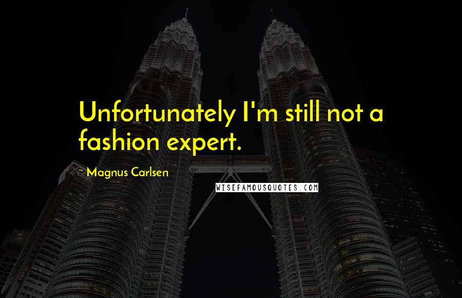 Magnus Carlsen Quotes: Unfortunately I'm still not a fashion expert.