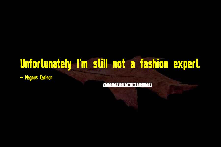 Magnus Carlsen Quotes: Unfortunately I'm still not a fashion expert.
