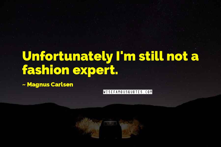 Magnus Carlsen Quotes: Unfortunately I'm still not a fashion expert.