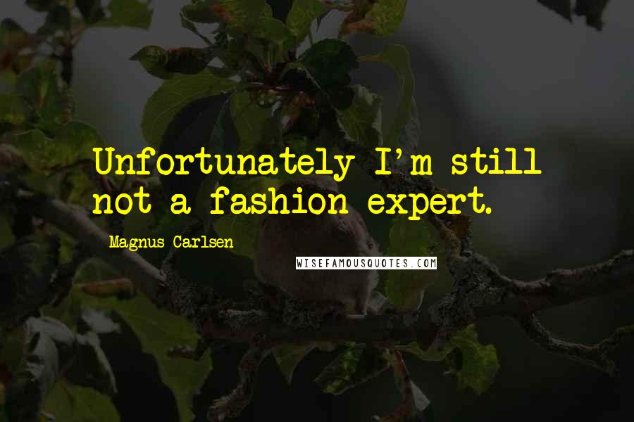 Magnus Carlsen Quotes: Unfortunately I'm still not a fashion expert.