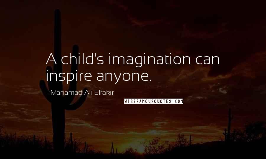 Mahamad Ali Elfakir Quotes: A child's imagination can inspire anyone.