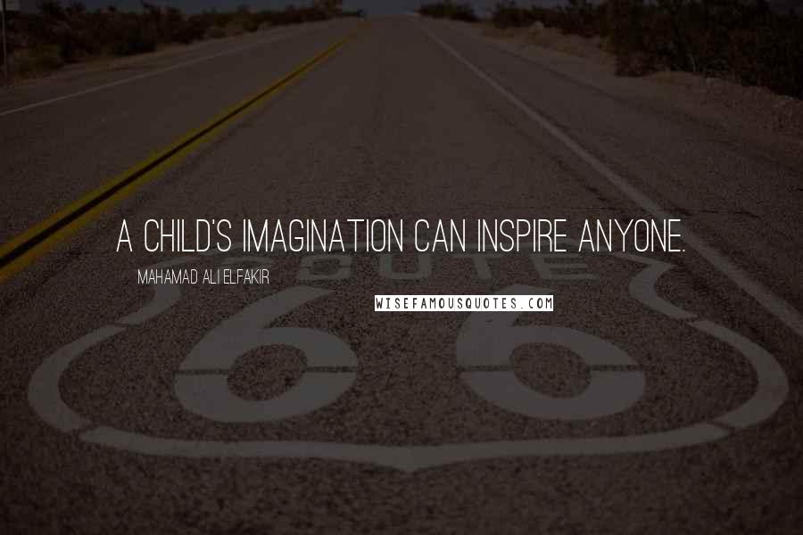 Mahamad Ali Elfakir Quotes: A child's imagination can inspire anyone.