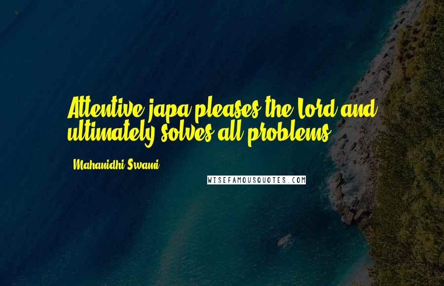 Mahanidhi Swami Quotes: Attentive japa pleases the Lord and ultimately solves all problems.