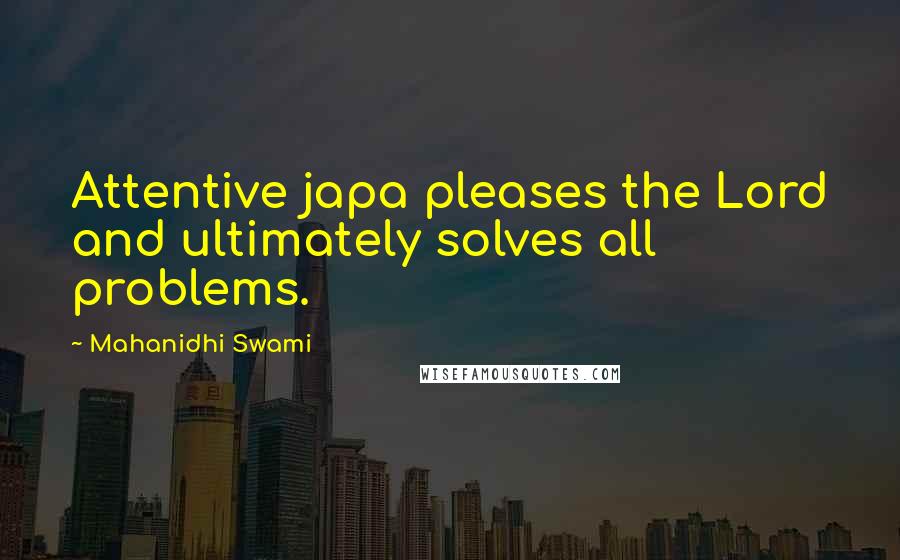 Mahanidhi Swami Quotes: Attentive japa pleases the Lord and ultimately solves all problems.
