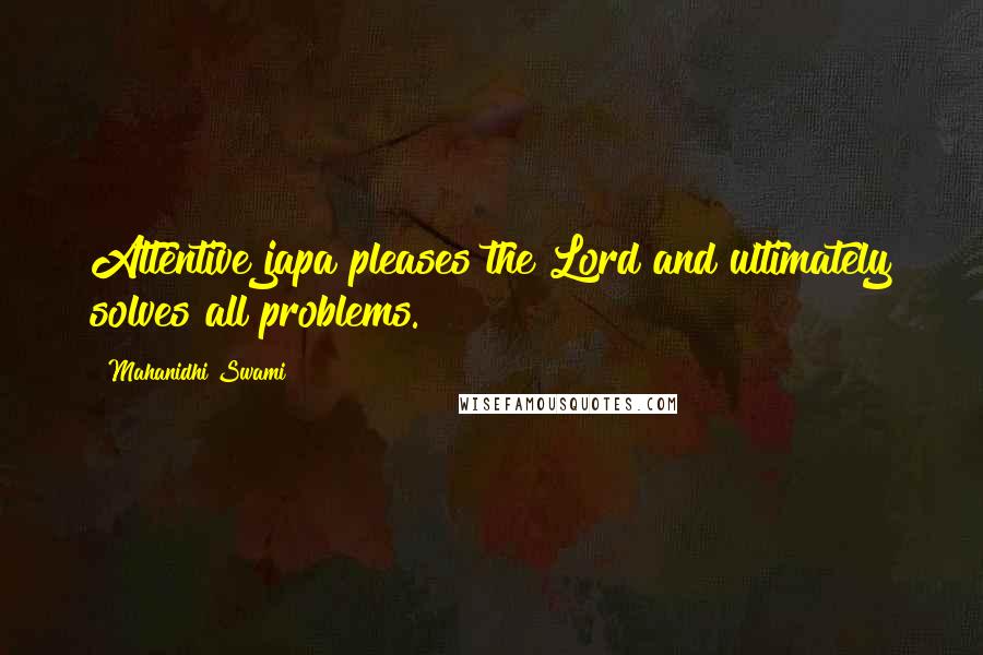 Mahanidhi Swami Quotes: Attentive japa pleases the Lord and ultimately solves all problems.