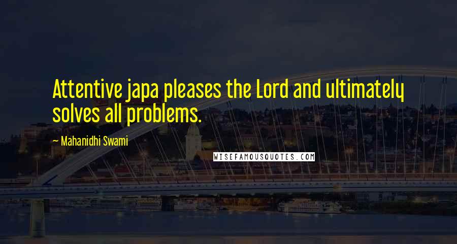 Mahanidhi Swami Quotes: Attentive japa pleases the Lord and ultimately solves all problems.
