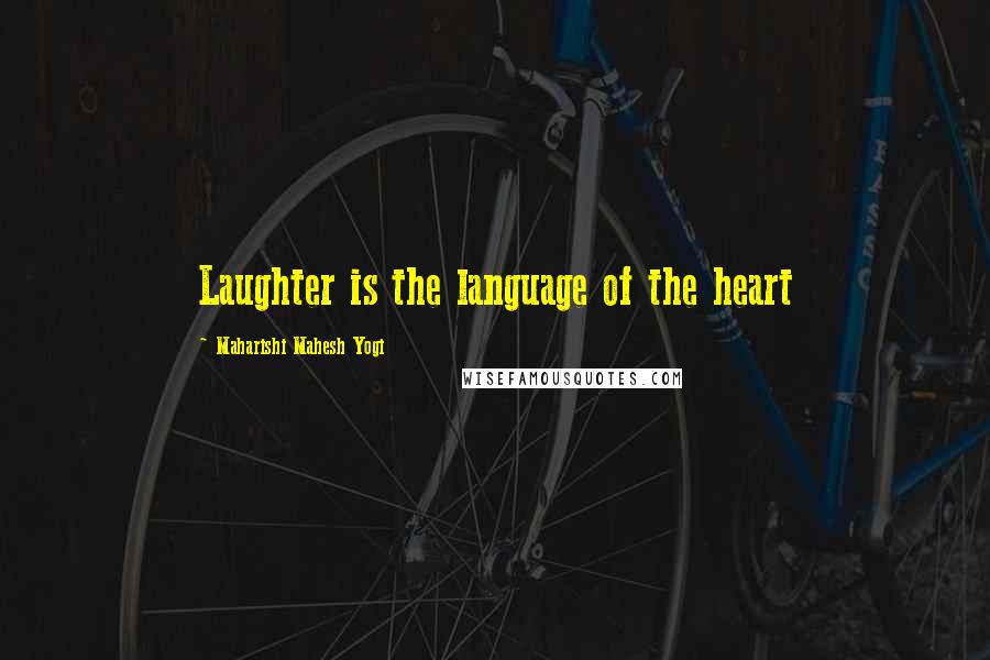 Maharishi Mahesh Yogi Quotes: Laughter is the language of the heart