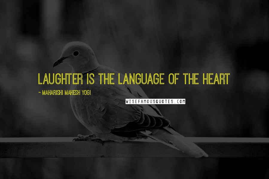 Maharishi Mahesh Yogi Quotes: Laughter is the language of the heart