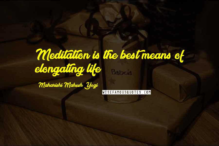Maharishi Mahesh Yogi Quotes: Meditation is the best means of elongating life