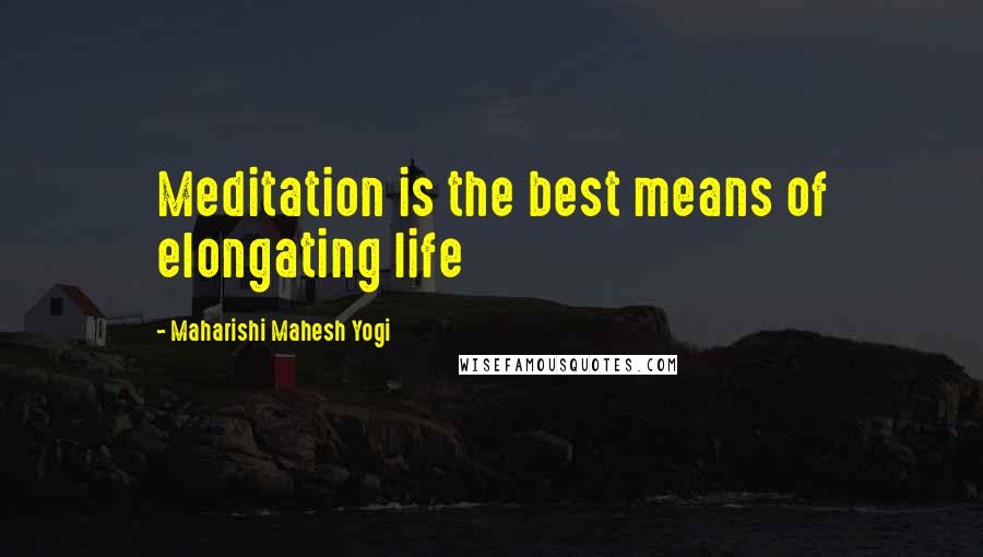 Maharishi Mahesh Yogi Quotes: Meditation is the best means of elongating life
