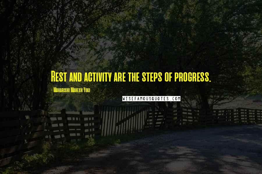 Maharishi Mahesh Yogi Quotes: Rest and activity are the steps of progress.