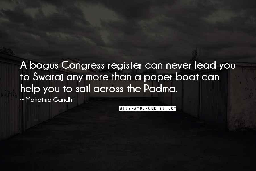 Mahatma Gandhi Quotes: A bogus Congress register can never lead you to Swaraj any more than a paper boat can help you to sail across the Padma.
