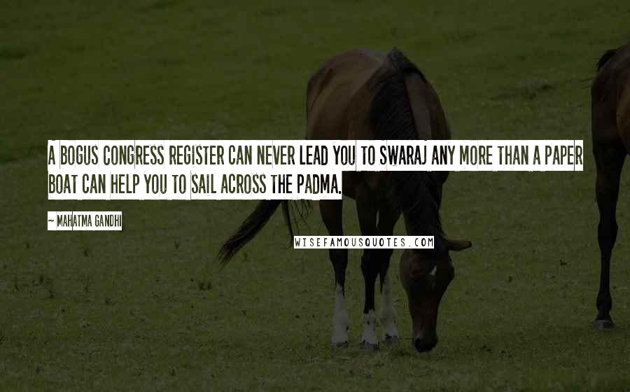 Mahatma Gandhi Quotes: A bogus Congress register can never lead you to Swaraj any more than a paper boat can help you to sail across the Padma.