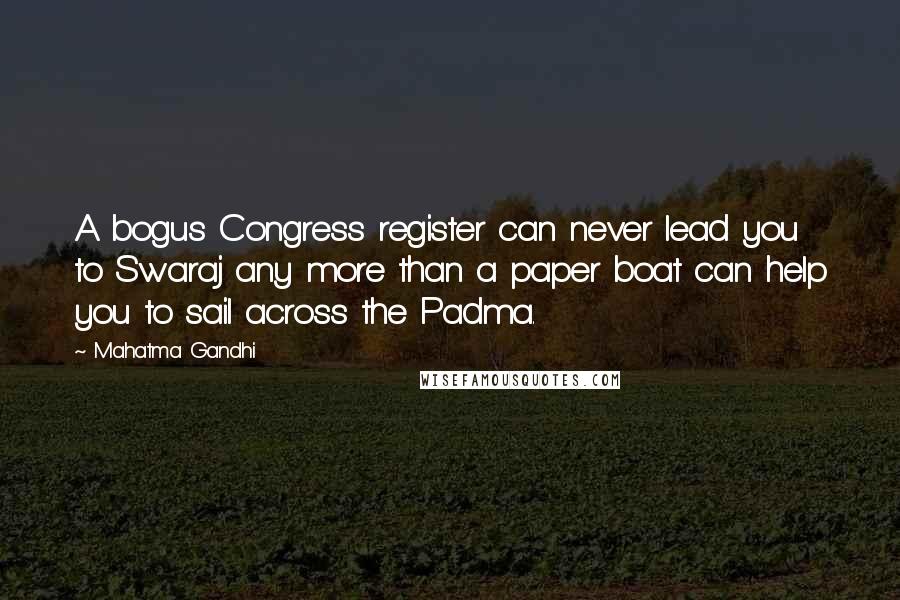 Mahatma Gandhi Quotes: A bogus Congress register can never lead you to Swaraj any more than a paper boat can help you to sail across the Padma.