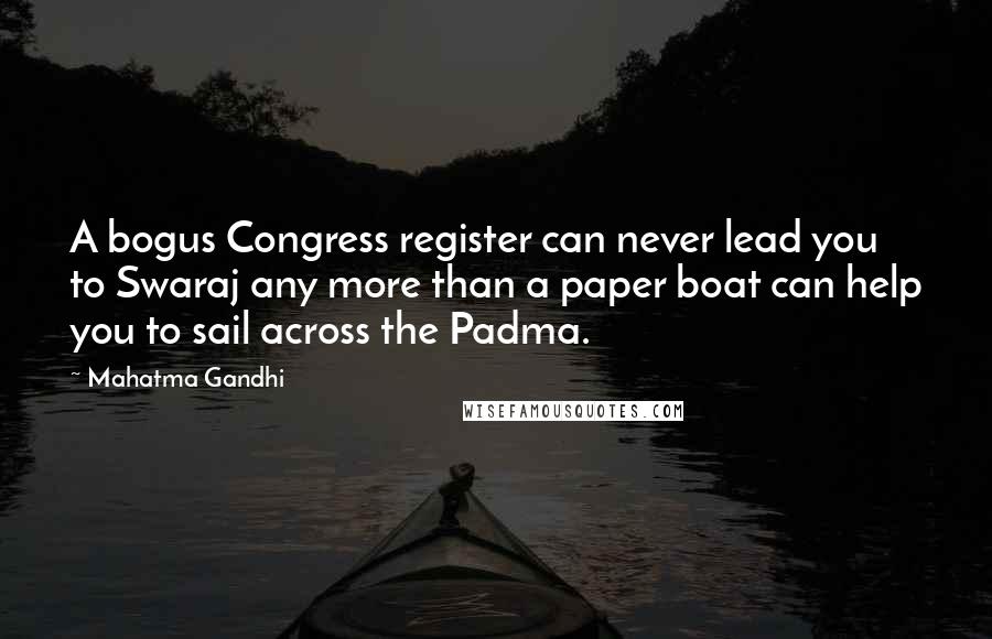 Mahatma Gandhi Quotes: A bogus Congress register can never lead you to Swaraj any more than a paper boat can help you to sail across the Padma.