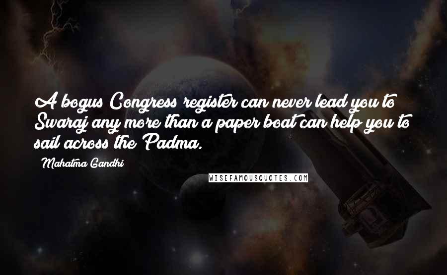 Mahatma Gandhi Quotes: A bogus Congress register can never lead you to Swaraj any more than a paper boat can help you to sail across the Padma.