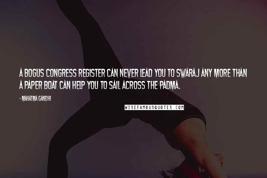 Mahatma Gandhi Quotes: A bogus Congress register can never lead you to Swaraj any more than a paper boat can help you to sail across the Padma.