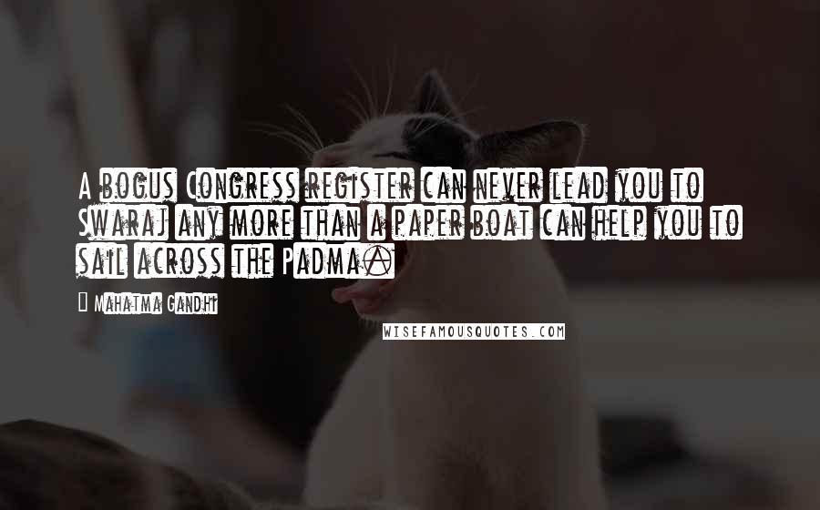 Mahatma Gandhi Quotes: A bogus Congress register can never lead you to Swaraj any more than a paper boat can help you to sail across the Padma.