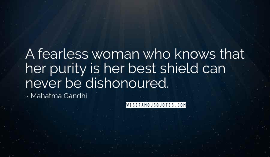 Mahatma Gandhi Quotes: A fearless woman who knows that her purity is her best shield can never be dishonoured.