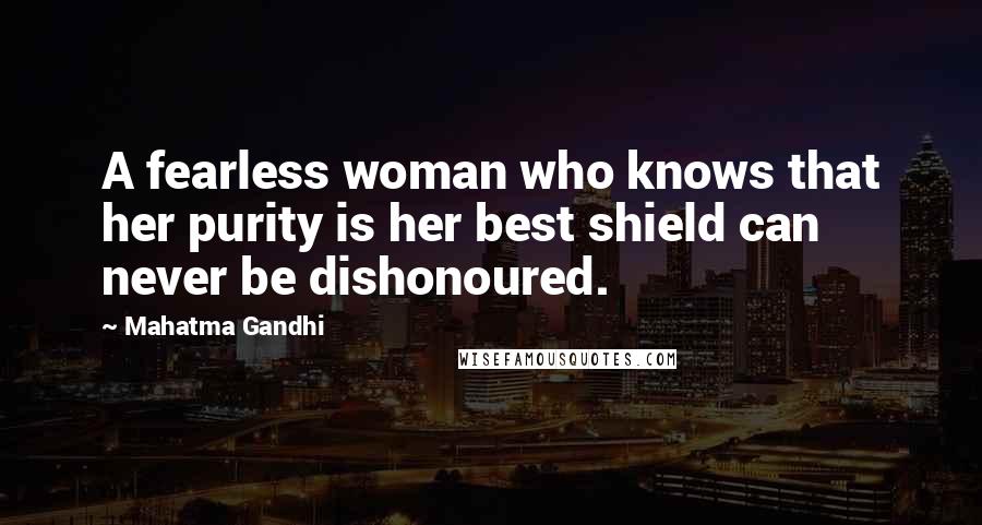 Mahatma Gandhi Quotes: A fearless woman who knows that her purity is her best shield can never be dishonoured.