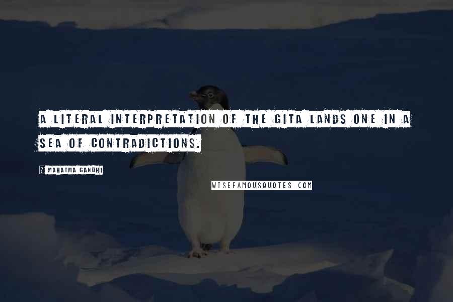 Mahatma Gandhi Quotes: A literal interpretation of the Gita lands one in a sea of contradictions.