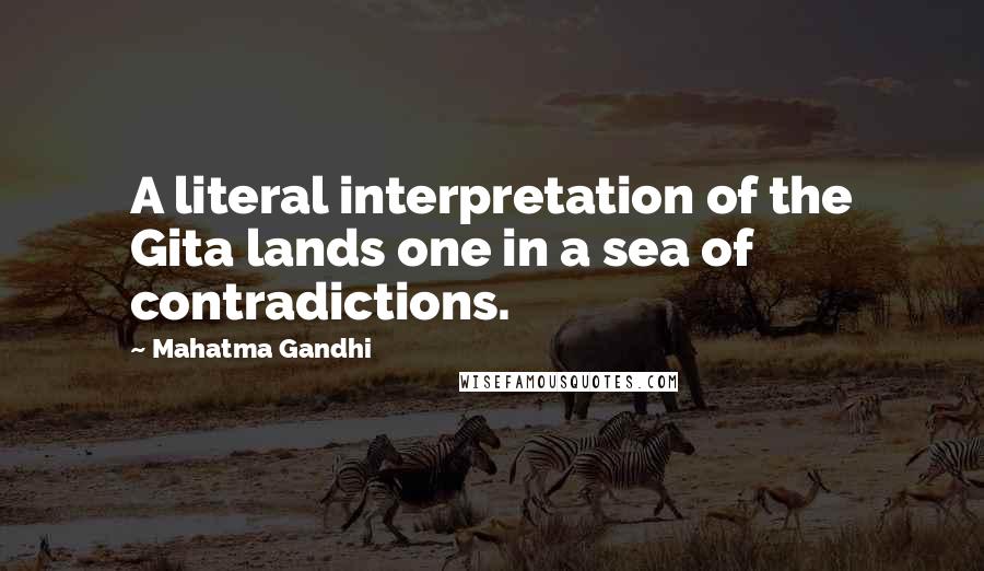 Mahatma Gandhi Quotes: A literal interpretation of the Gita lands one in a sea of contradictions.