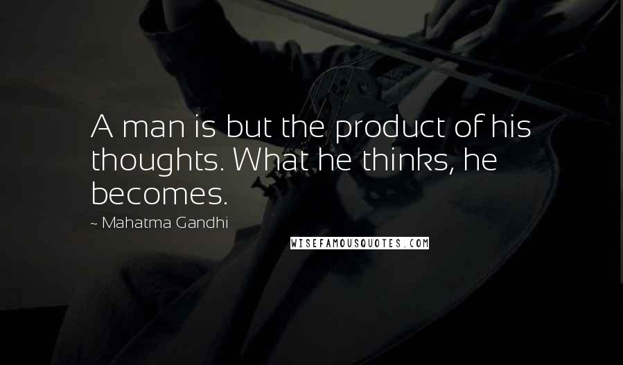 Mahatma Gandhi Quotes: A man is but the product of his thoughts. What he thinks, he becomes.
