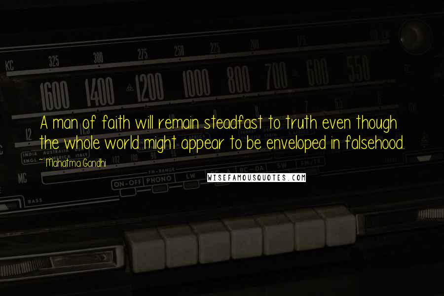 Mahatma Gandhi Quotes: A man of faith will remain steadfast to truth even though the whole world might appear to be enveloped in falsehood.