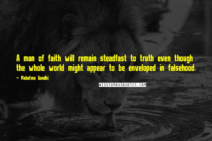 Mahatma Gandhi Quotes: A man of faith will remain steadfast to truth even though the whole world might appear to be enveloped in falsehood.