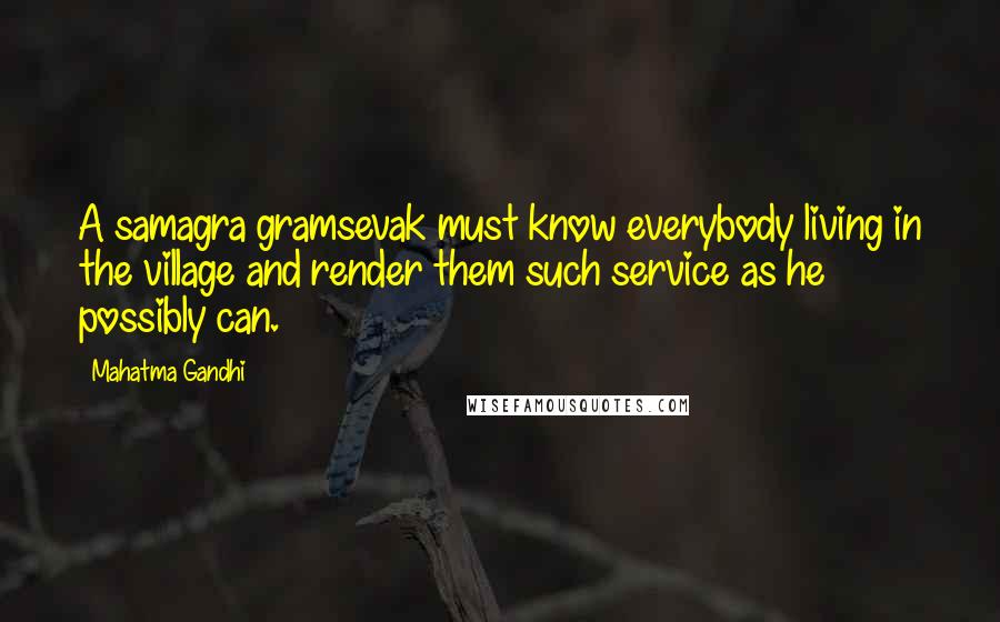 Mahatma Gandhi Quotes: A samagra gramsevak must know everybody living in the village and render them such service as he possibly can.
