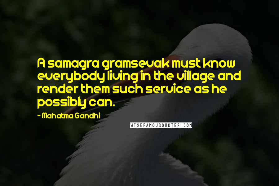 Mahatma Gandhi Quotes: A samagra gramsevak must know everybody living in the village and render them such service as he possibly can.