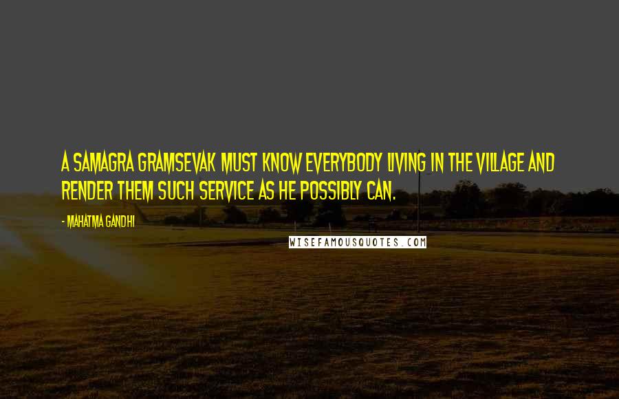 Mahatma Gandhi Quotes: A samagra gramsevak must know everybody living in the village and render them such service as he possibly can.