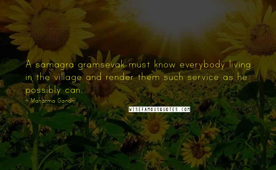 Mahatma Gandhi Quotes: A samagra gramsevak must know everybody living in the village and render them such service as he possibly can.