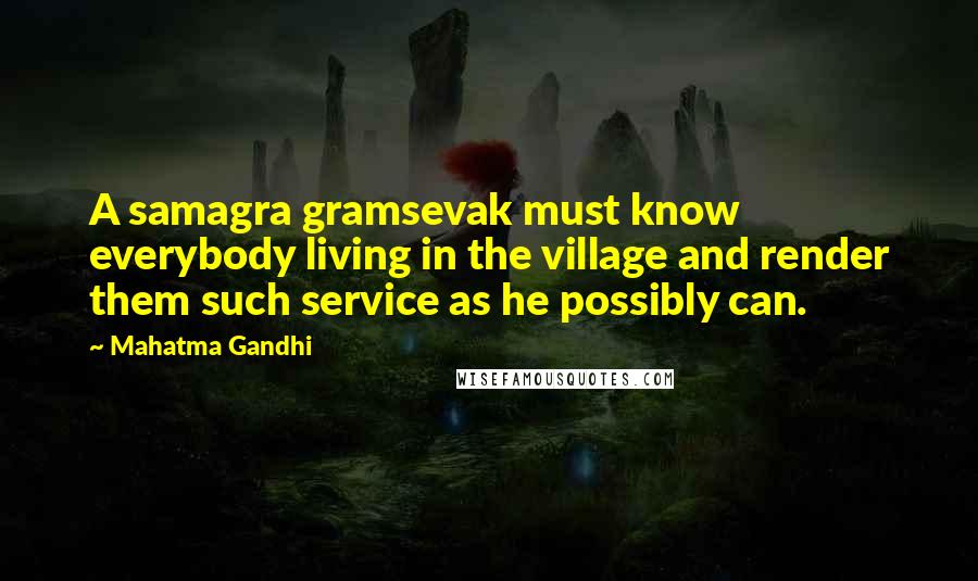 Mahatma Gandhi Quotes: A samagra gramsevak must know everybody living in the village and render them such service as he possibly can.