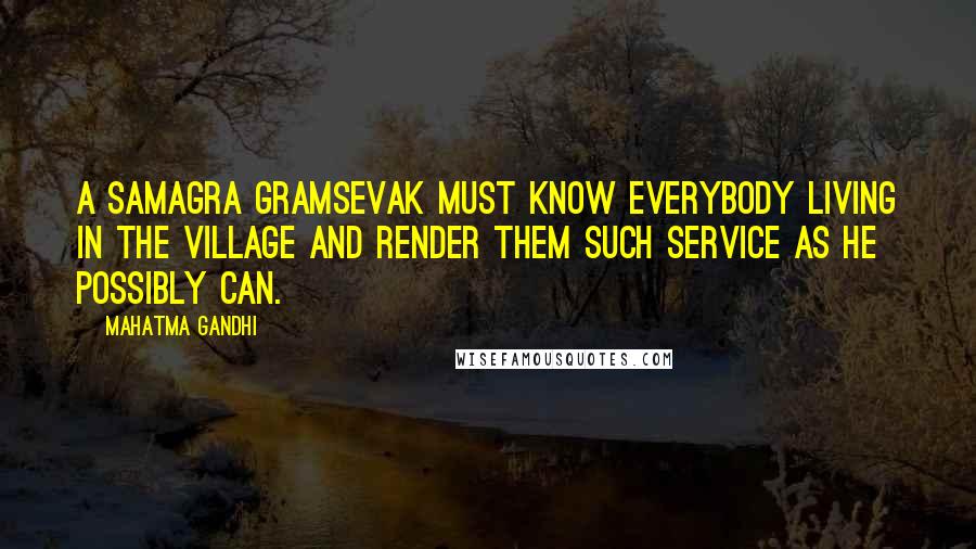 Mahatma Gandhi Quotes: A samagra gramsevak must know everybody living in the village and render them such service as he possibly can.