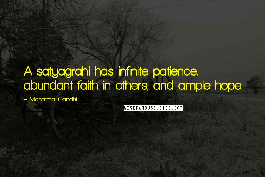 Mahatma Gandhi Quotes: A satyagrahi has infinite patience, abundant faith in others, and ample hope.