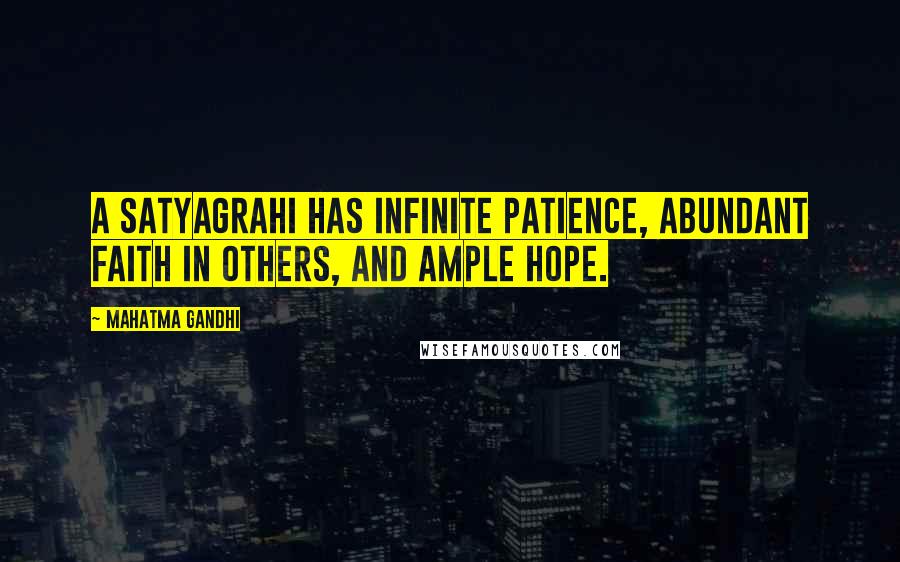 Mahatma Gandhi Quotes: A satyagrahi has infinite patience, abundant faith in others, and ample hope.