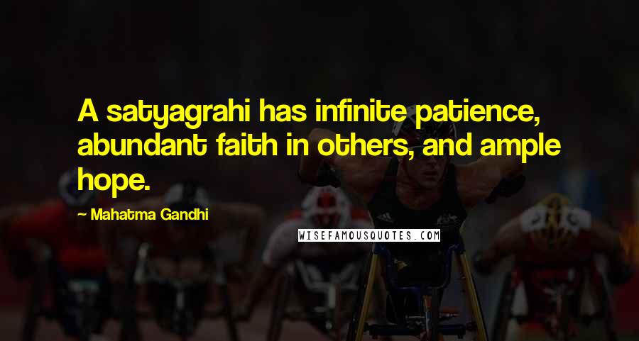Mahatma Gandhi Quotes: A satyagrahi has infinite patience, abundant faith in others, and ample hope.