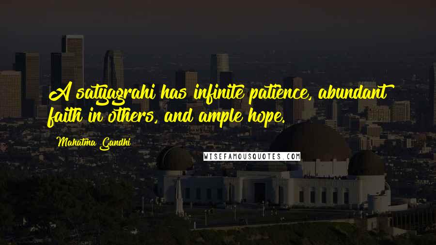 Mahatma Gandhi Quotes: A satyagrahi has infinite patience, abundant faith in others, and ample hope.