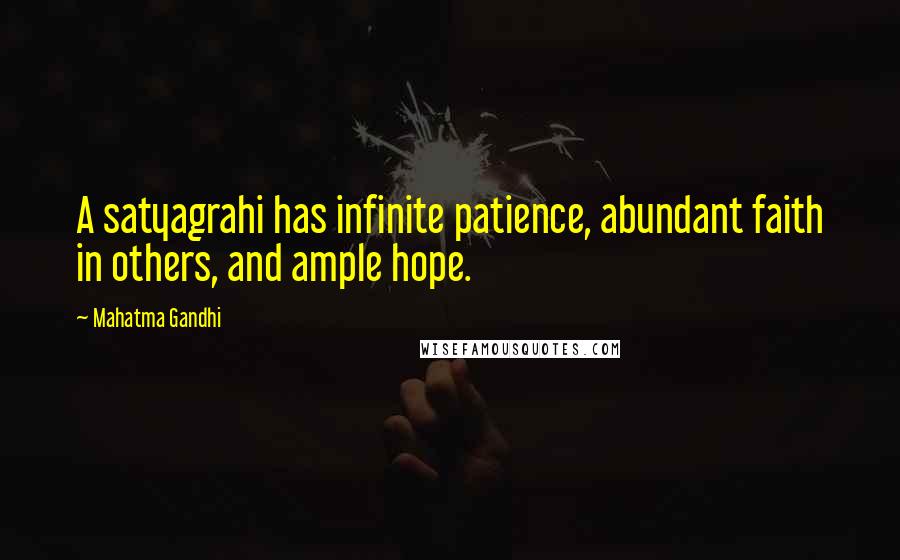 Mahatma Gandhi Quotes: A satyagrahi has infinite patience, abundant faith in others, and ample hope.