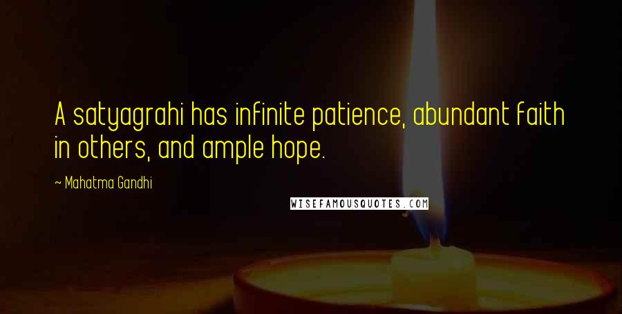 Mahatma Gandhi Quotes: A satyagrahi has infinite patience, abundant faith in others, and ample hope.